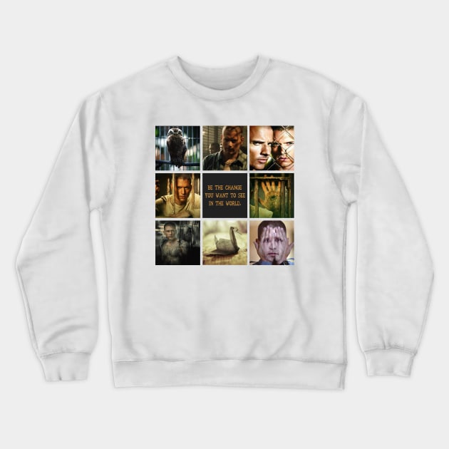 Be The Change You Want To See In The World Prison Break3t Crewneck Sweatshirt by tinastore